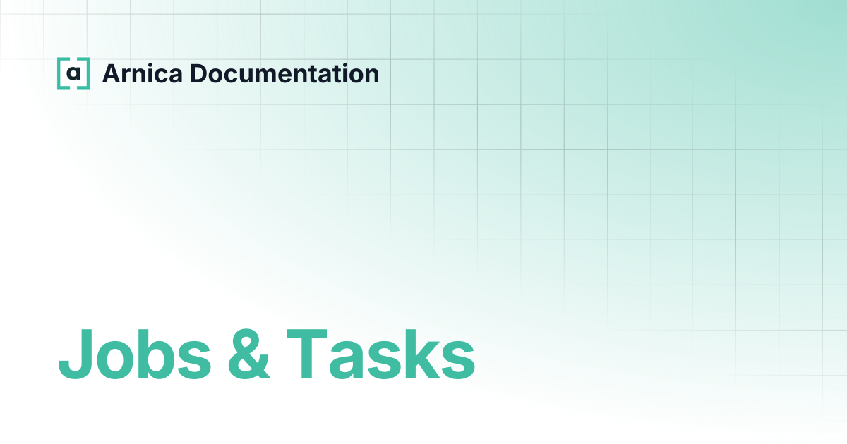 Jobs & Tasks | Arnica Documentation