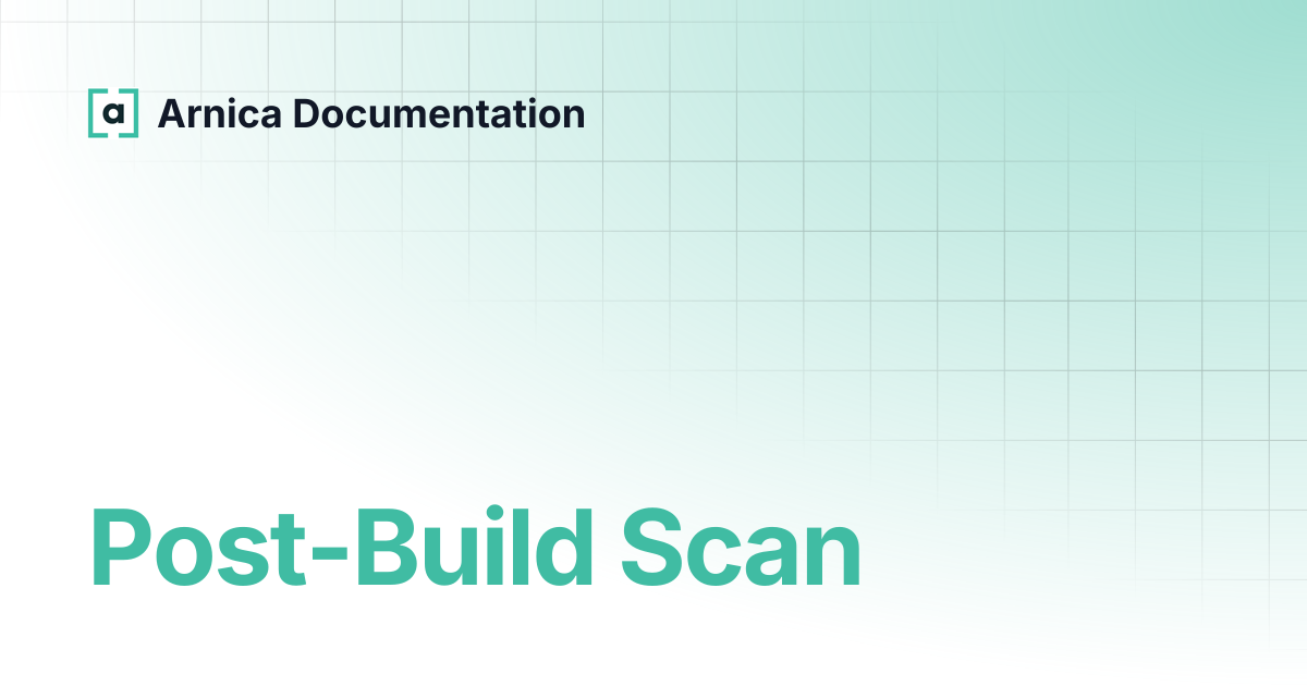 Post-Build Scan | Arnica Documentation